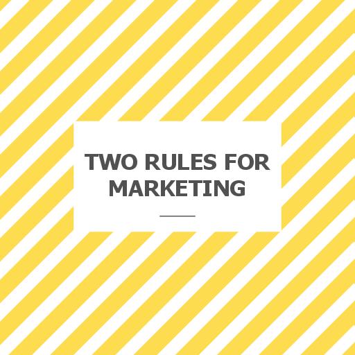 Two Rules for Marketing